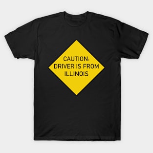 Funny Quote Caution Driver is from Illinois T-Shirt